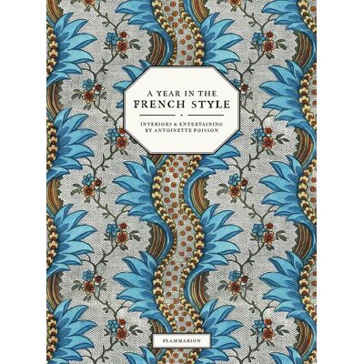 ART A Year in the French Style : Interiors and Entertaining by Antoinette Poisson - Publicité ART A Year in the French Style : Interiors and Entertaining by Antoinette Poisson - Publicité