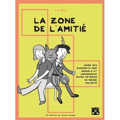 La zone de l'amitié - guide des rapports non sexuels et harmonieux entre hétéros de bonne volonté - Publicité La zone de l'amitié - guide des rapports non sexuels et harmonieux entre hétéros de bonne volonté - Publicité