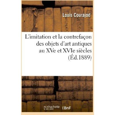 L'imitation et la contrefaçon des objets d'art antiques au XVe et XVIe siècles - Publicité L'imitation et la contrefaçon des objets d'art antiques au XVe et XVIe siècles - Publicité