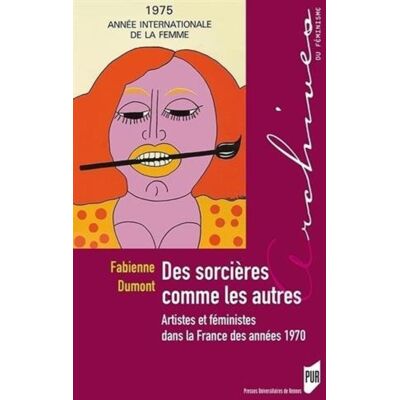 Des sorcières comme les autres - artistes et féministes dans la France des années 1970 - Publicité Des sorcières comme les autres - artistes et féministes dans la France des années 1970 - Publicité