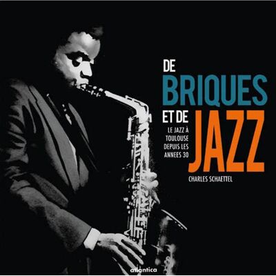 ART De briques et de jazz - le Jazz à Toulouse depuis les années 30 (2e édition) - Publicité ART De briques et de jazz - le Jazz à Toulouse depuis les années 30 (2e édition) - Publicité