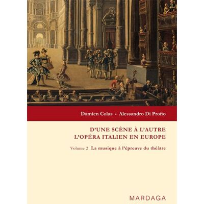 ART D'une scène à l'autre - l'opéra italien en Europe Tome 2 - la musique à l'épreuve du théâtre - Publicité ART D'une scène à l'autre - l'opéra italien en Europe Tome 2 - la musique à l'épreuve du théâtre - Publicité