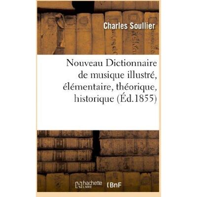 Nouveau Dictionnaire de musique illustré, élémentaire, théorique, historique, artistique : , professionnel et complet, à l'usage des jeunes amateurs, des professeurs de musique... Publicité Nouveau Dictionnaire de musique illustré, élémentaire, théorique, historique, artistique : , professionnel et complet, à l'usage des jeunes amateurs, des professeurs de musique... Publicité