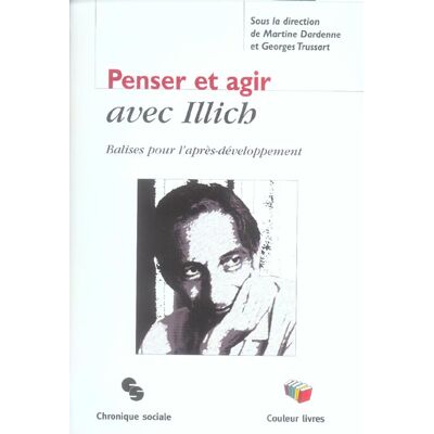 Penser et agir avec illich - balise pour l'apres-developpement - Publicité Penser et agir avec illich - balise pour l'apres-developpement - Publicité