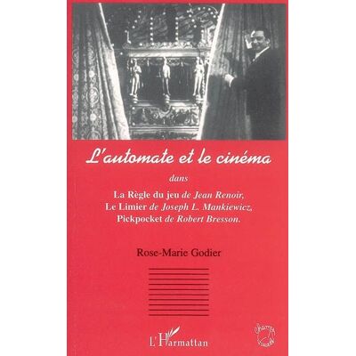 ART L'automate et le cinéma : Dans La règle du jeu de J. Renoir, Le Limier de J. L. Mankiewicz, Pickpocket de R. Bresson - Publicité ART L'automate et le cinéma : Dans La règle du jeu de J. Renoir, Le Limier de J. L. Mankiewicz, Pickpocket de R. Bresson - Publicité
