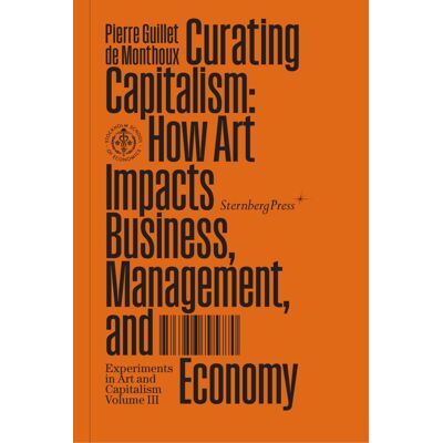 Curating capitalism : how art impacts business, management, and economy - Publicité Curating capitalism : how art impacts business, management, and economy - Publicité