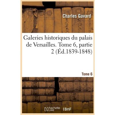 Galeries historiques du palais de Versailles. Tome 6, partie 2 (Éd.1839-1848) - Publicité Galeries historiques du palais de Versailles. Tome 6, partie 2 (Éd.1839-1848) - Publicité