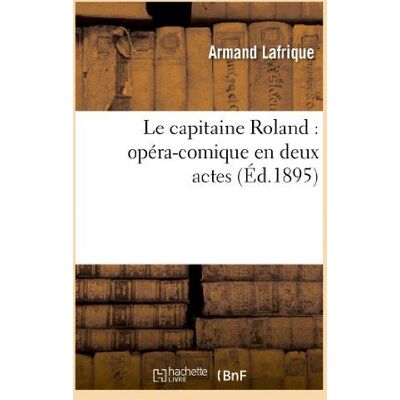 Le capitaine Roland : opéra-comique en deux actes - Publicité Le capitaine Roland : opéra-comique en deux actes - Publicité