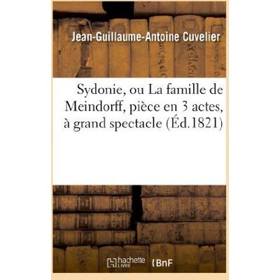 ART Sydonie, ou La famille de Meindorff, pièce en 3 actes, à grand spectacle, imitée de l'allemand : - représentée pour la première fois, le 3 juillet 1821, sur le théâtre du Panorama dramatique - Publicité ART Sydonie, ou La famille de Meindorff, pièce en 3 actes, à grand spectacle, imitée de l'allemand : - représentée pour la première fois, le 3 juillet 1821, sur le théâtre du Panorama dramatique - Publicité