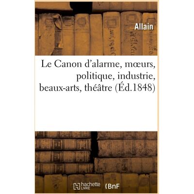 Le Canon d'alarme, moeurs, politique, industrie, beaux-arts, théâtre - Publicité Le Canon d'alarme, moeurs, politique, industrie, beaux-arts, théâtre - Publicité