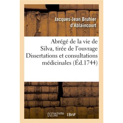 Abrege de la vie de silva, tiree d'un ouvrage intitule dissertations et consultations medicinales - Publicité Abrege de la vie de silva, tiree d'un ouvrage intitule dissertations et consultations medicinales - Publicité
