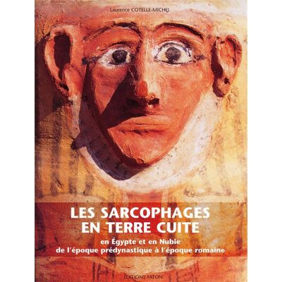 ART Les sarcophages en terre cuite - en Egypte et en Nubie de l'époque prédynastique à l'époque romaine - Publicité ART Les sarcophages en terre cuite - en Egypte et en Nubie de l'époque prédynastique à l'époque romaine - Publicité