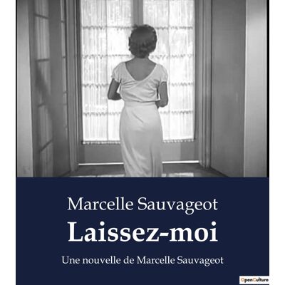 Laissez-moi : Une nouvelle de Marcelle Sauvageot - Publicité Laissez-moi : Une nouvelle de Marcelle Sauvageot - Publicité