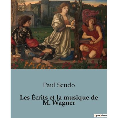 ART Les Écrits et la musique de M. Wagner : Une critique des oeuvres et théories musicales de Richard Wagner - Publicité ART Les Écrits et la musique de M. Wagner : Une critique des oeuvres et théories musicales de Richard Wagner - Publicité
