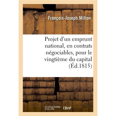 Projet d'un emprunt national, en contrats negociables, pour le vingtieme du capital, assis - par hyp - Publicité Projet d'un emprunt national, en contrats negociables, pour le vingtieme du capital, assis - par hyp - Publicité
