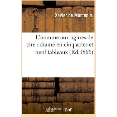 ART L'homme aux figures de cire : drame en cinq actes et neuf tableaux - Publicité ART L'homme aux figures de cire : drame en cinq actes et neuf tableaux - Publicité