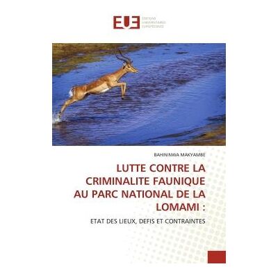 LUTTE CONTRE LA CRIMINALITE FAUNIQUE AU PARC NATIONAL DE LA LOMAMI : - Publicité LUTTE CONTRE LA CRIMINALITE FAUNIQUE AU PARC NATIONAL DE LA LOMAMI : - Publicité