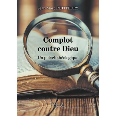 Complot contre Dieu : Un putsch théologique - Publicité Complot contre Dieu : Un putsch théologique - Publicité