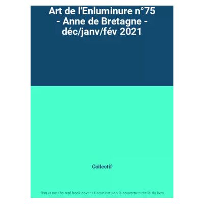 Art de l'Enluminure n°75 - Anne de Bretagne - déc/janv/fév 2021 - Collectif - Publicité Art de l'Enluminure n°75 - Anne de Bretagne - déc/janv/fév 2021 - Collectif - Publicité