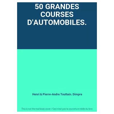 Grund 50 GRANDES COURSES D'AUTOMOBILES. - Henri & Pierre-Andre Touttain. Dimpre - Publicité Grund 50 GRANDES COURSES D'AUTOMOBILES. - Henri & Pierre-Andre Touttain. Dimpre - Publicité