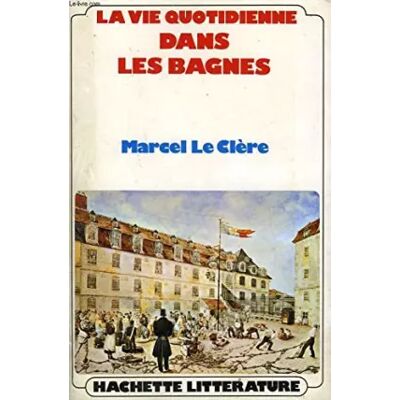 Hachette LA VIE QUOTIDIENNE DANS LES BAGNES - LE CLERE MARCEL - Publicité Hachette LA VIE QUOTIDIENNE DANS LES BAGNES - LE CLERE MARCEL - Publicité