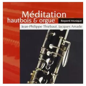 Revues Bayard / Bayard Musique Méditation, hautbois et orgue (CD audio) - Publicité Revues Bayard / Bayard Musique Méditation, hautbois et orgue (CD audio) - Publicité