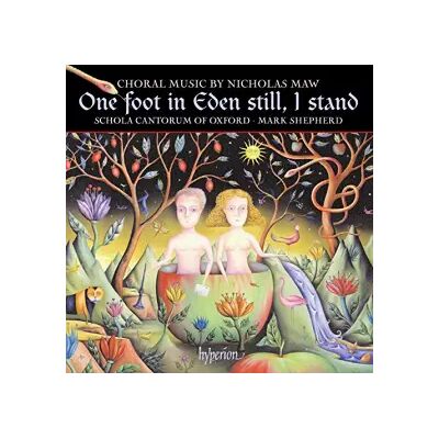Hyperion Nicholas Maw : One Foot in Eden Still, I Stand (Musique Chorale) - Piano - Schola Cantorum of Oxford, Dir. Mark Shepherd Simon Jones - Publicité Hyperion Nicholas Maw : One Foot in Eden Still, I Stand (Musique Chorale) - Piano - Schola Cantorum of Oxford, Dir. Mark Shepherd Simon Jones - Publicité