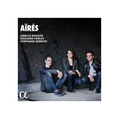 Alpha Classics Aïrés - Edouard Ferlet, Airelle Besson, Stéphane Kerecki - Publicité Alpha Classics Aïrés - Edouard Ferlet, Airelle Besson, Stéphane Kerecki - Publicité