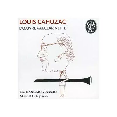 CALLIOPE Louis Cahuzac - L'Oeuvre pour clarinette - Guy Dangain - Publicité CALLIOPE Louis Cahuzac - L'Oeuvre pour clarinette - Guy Dangain - Publicité