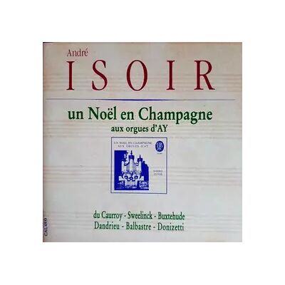 CALLIOPE Un Noël En Champagne Aux Orgues D'Ay - André Isoir - Publicité CALLIOPE Un Noël En Champagne Aux Orgues D'Ay - André Isoir - Publicité
