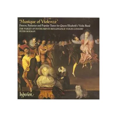 Hyperion 'Musique Of Violenze' · Dances, Fantasias And Popular Tunes For Queen Elizabeth's Violin Band - The Parley Of Instruments, Peter Holman - Publicité Hyperion 'Musique Of Violenze' · Dances, Fantasias And Popular Tunes For Queen Elizabeth's Violin Band - The Parley Of Instruments, Peter Holman - Publicité