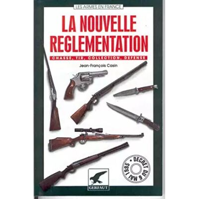 La nouvelle réglementation : Chasse, tir, collection, défense - Jean-François Casin - Publicité La nouvelle réglementation : Chasse, tir, collection, défense - Jean-François Casin - Publicité