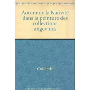 Association Culturelle du Département de Maine-et-Loire. Autour de la Nativité dans la peinture des collections angevines - COLLECTIF - Publicité Association Culturelle du Département de Maine-et-Loire. Autour de la Nativité dans la peinture des collections angevines - COLLECTIF - Publicité