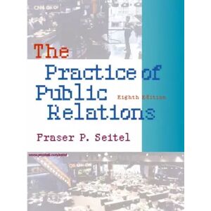 8 Practice of Public Relations - Fraser P. Seitel - Publicité 8 Practice of Public Relations - Fraser P. Seitel - Publicité