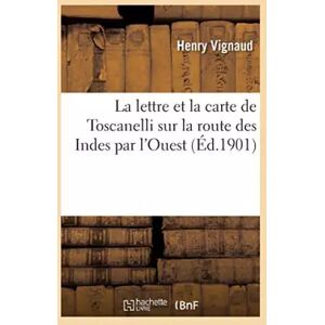 La lettre et la carte de Toscanelli sur la route des Indes par l'Ouest: adressées en 1474 au Portugais Fernam Martins et transmises plus tar - Henry Vignaud - Publicité La lettre et la carte de Toscanelli sur la route des Indes par l'Ouest: adressées en 1474 au Portugais Fernam Martins et transmises plus tar - Henry Vignaud - Publicité