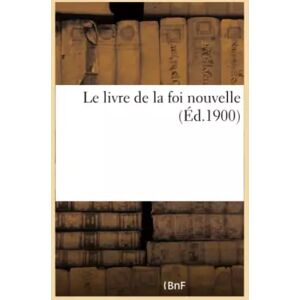 Le livre de la foi nouvelle - Collectif - Publicité Le livre de la foi nouvelle - Collectif - Publicité