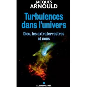 Albin Michel Turbulences dans l'univers : Dieu, les extraterrestres et nous - Jacques Arnould - Publicité Albin Michel Turbulences dans l'univers : Dieu, les extraterrestres et nous - Jacques Arnould - Publicité