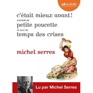C'était mieux avant ! Suivi de Petite Poucette et Temps des crises: Livre audio 2 CD MP3 - Michel Serres - Publicité C'était mieux avant ! Suivi de Petite Poucette et Temps des crises: Livre audio 2 CD MP3 - Michel Serres - Publicité
