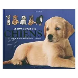 Le livre d'or des chiens: La grande encyclopédie canine - Derek Hall, Martine Leroy-Battistelli - Publicité Le livre d'or des chiens: La grande encyclopédie canine - Derek Hall, Martine Leroy-Battistelli - Publicité