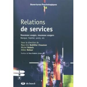 Relations de services; Nouveaux usages, nouveaux usagers : Banque, hôpital, poste, etc - Yves-Frédéric Livian, Marc-Eric Bobillier Chaumon, Michel Dubois, Didier Retour - Publicité Relations de services; Nouveaux usages, nouveaux usagers : Banque, hôpital, poste, etc - Yves-Frédéric Livian, Marc-Eric Bobillier Chaumon, Michel Dubois, Didier Retour - Publicité