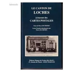 Le Canton de Loches à travers la carte postale - Pierre Duchemin - Publicité Le Canton de Loches à travers la carte postale - Pierre Duchemin - Publicité