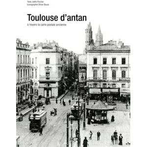 Toulouse d'antan : Toulouse à travers la carte postale ancienne - Joëlle Porcher - Publicité Toulouse d'antan : Toulouse à travers la carte postale ancienne - Joëlle Porcher - Publicité