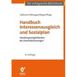 8 Handbuch Interessenausgleich und Sozialplan: Handlungsmöglichkeiten bei Umstrukturierungen (Der erfolgreiche Betriebsrat) - Nikolai Laßmann, Adrian Mengay, Hans Riegel, Rudi Rupp - Publicité 8 Handbuch Interessenausgleich und Sozialplan: Handlungsmöglichkeiten bei Umstrukturierungen (Der erfolgreiche Betriebsrat) - Nikolai Laßmann, Adrian Mengay, Hans Riegel, Rudi Rupp - Publicité