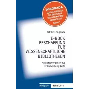 E-Book-Beschaffung für Wissenschaftliche Bibliotheken: Anbietervergleich zur Entscheidungshilfe - Ulrike Lengauer - Publicité E-Book-Beschaffung für Wissenschaftliche Bibliotheken: Anbietervergleich zur Entscheidungshilfe - Ulrike Lengauer - Publicité