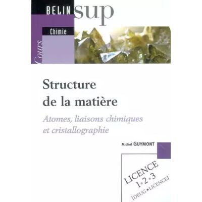 Structure de la matière : Atomes, liaisons chimiques et cristallographie - Publicité Structure de la matière : Atomes, liaisons chimiques et cristallographie - Publicité