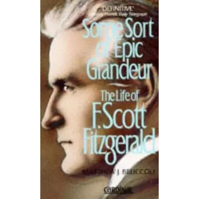 Some Sort of Epic Grandeur: The Life of F.Scott Fitzgerald - Publicité Some Sort of Epic Grandeur: The Life of F.Scott Fitzgerald - Publicité