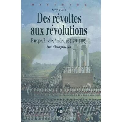 Des révoltes aux révolutions: Europe, Russie, Amérique (1770-1802) Essai d'interprétation - Publicité Des révoltes aux révolutions: Europe, Russie, Amérique (1770-1802) Essai d'interprétation - Publicité