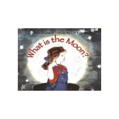New What is the Moon? - Caroline Dunant, Liz Loveless - Publicité New What is the Moon? - Caroline Dunant, Liz Loveless - Publicité