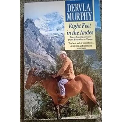 New Eight Feet in the Andes: Travels with a Donkey from Ecuador to Cuzco - Dervla Murphy - Publicité New Eight Feet in the Andes: Travels with a Donkey from Ecuador to Cuzco - Dervla Murphy - Publicité