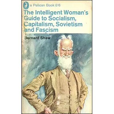 New The Intelligent Woman's Guide to Socialism, Capitalism, Sovietism and Fascism (Penguin Twentieth Century Classics) - George Bernard Shaw, Margaret Walters - Publicité New The Intelligent Woman's Guide to Socialism, Capitalism, Sovietism and Fascism (Penguin Twentieth Century Classics) - George Bernard Shaw, Margaret Walters - Publicité